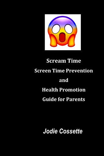Scream Time Screen Time Prevention and Health Promotion Guide for Parents