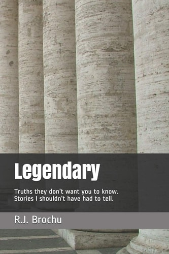 Legendary Truths They Don't Want You to Know. Stories I Shouldn't Have Had to Tell.