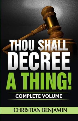 Thou Shall Decree a Thing! (Complete Volume)