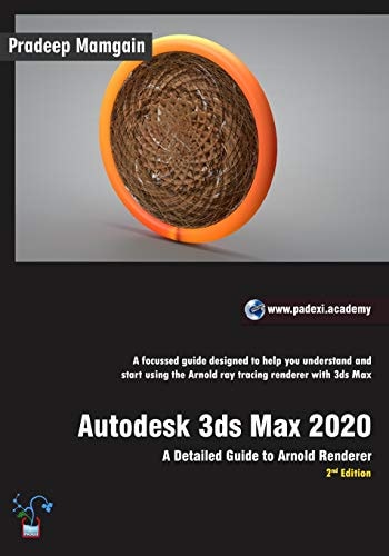 Autodesk 3ds Max 2020 A Detailed Guide to Arnold Renderer, 2nd Edition