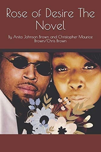 Rose of Desire The Novel By Anita Johnson Brown and Christopher Maurice Brown/Chris Brown