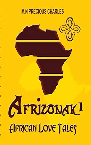 Afrizonak 1 African Love Tales: African Mystery and Fantasy Short Stories of Romance and True Love.