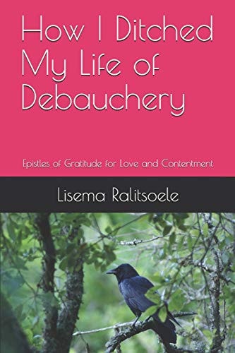 How I Ditched My Life of Debauchery Epistles of Gratitude for Love and Contentment