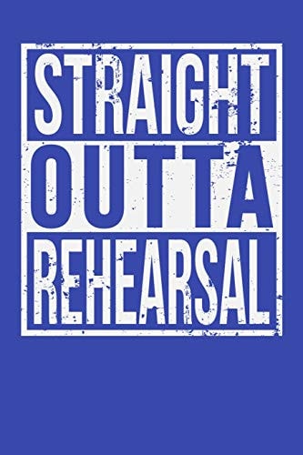 Straight Outta Rehearsal