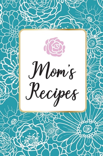 Mom ́s Recipes Mom ́s Recipes is a Book for Write Your Favorite Recipes of Mom, with 100 Sturdy Pages, Softy Glossy Cover, Perfect Gift for Mother's Day.