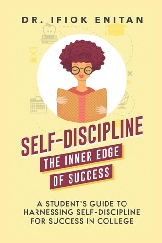 Self-Discipline A Student's Guide To Harnessing Self-Discipline For Success in College