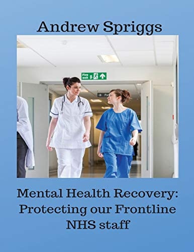 Mental Health Recovery Protecting Our Frontline NHS Staff: Using Recovery Strategies to Help Improve Working Conditions