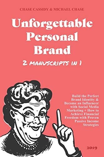 Unforgettable Personal Brand 2019 (2 In 1) Build the Perfect Brand Identity & Become an Influencer with Social Media Marketing + How to Achieve Financial Freedom with Proven Passive Income Strategies