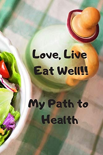 Love, Live, Eat Well My Path to Health