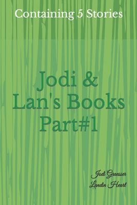 Jodi & Lan's Books Part#1 Part#1: Containing 5 Stories