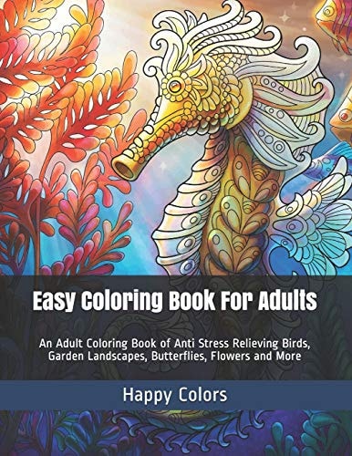 Easy Coloring Book For Adults An Adult Coloring Book of Anti Stress Relieving Birds, Garden Landscapes, Butterflies, Flowers and More