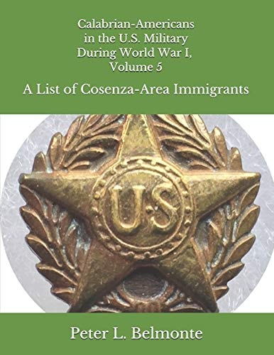 Calabrian-Americans in the US Military During World War I, Volume 5 A List of Cosenza-Area Immigrants