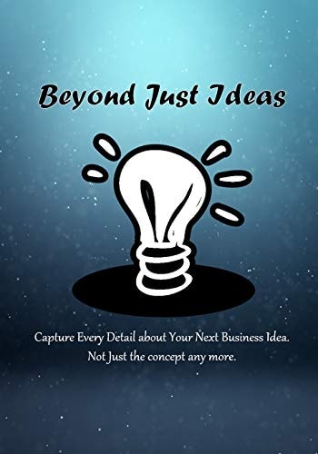 Beyond Just Ideas Capture Every Detail about Your Next Business Idea. Not Just the Concept Any More.