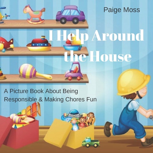 I Help Around the House Picture Book about Being Responsible and Making Chores Fun