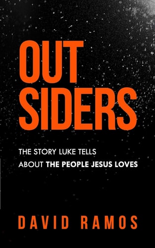 Outsiders The Story Luke Tells About The People Jesus Loves