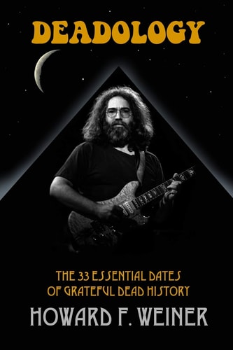Deadology The 33 Essential Dates of Grateful Dead History
