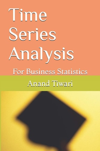 Time Series Analysis For Business Statistics