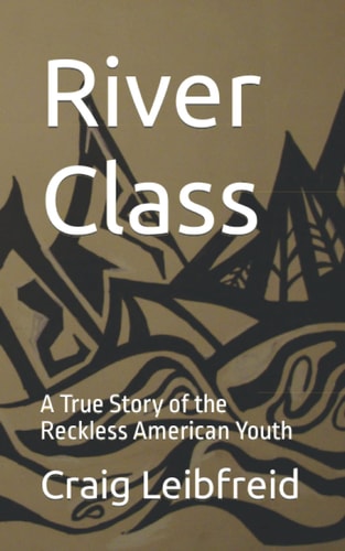 River Class A True Story of the Reckless American Youth