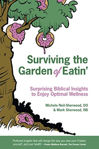 Surviving the Garden of Eatin' Surprising Biblical Insights to Enjoy Optimal Wellness