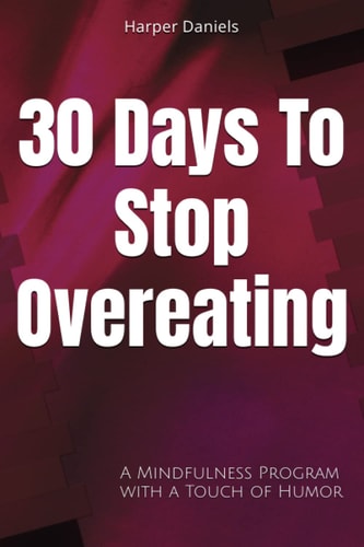 30 Days to Stop Overeating A Mindfulness Program with a Touch of Humor