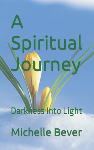 A Spiritual Journey Darkness Into Light
