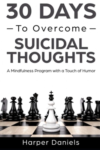 30 Days to Overcome Suicidal Thoughts A Mindfulness Program with a Touch of Humor