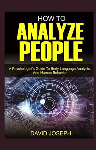 How to Analyze People A Psychologist's Guide to Body Language Analysis and Human Behavior