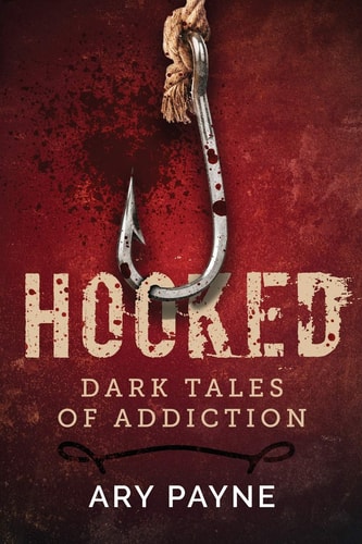 Hooked Dark Tales of Addiction