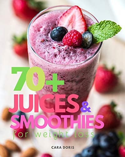 70+ Juices and Smoothies for Weight Loss