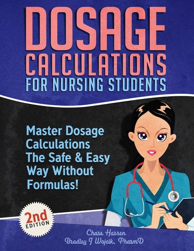 Dosage Calculations for Nursing Students Master Dosage Calculations The Safe & Easy Way Without Formulas!