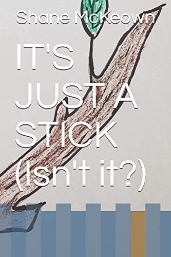 IT's JUST a STICK (Isn't It?)