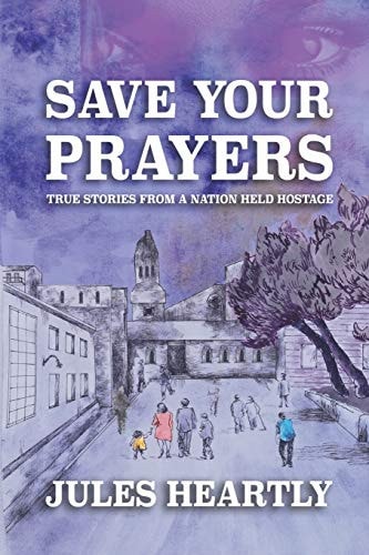 Save Your Prayers True Stories From A Nation Held Hostage