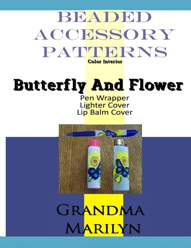 Beaded Accessory Patterns Butterfly And Flower Pen Wrap, Lip Balm Cover, and Lighter Cover