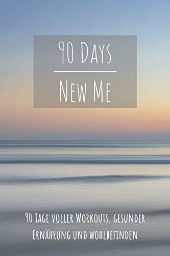 90 Days New Me 90 Tage Voller Workouts, Gesunder Ernährung und Wohlbefinden Voller Workouts, Gesunder Ernährung und Wohlbefinden Für Dein Beste Ich!