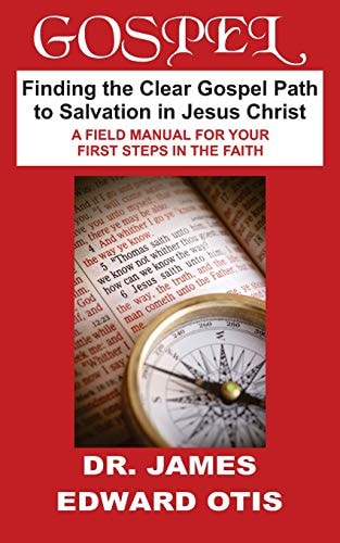 Gospel Finding the Clear Path to Salvation in Jesus Christ - a Field Manual for Your First Steps in the Faith
