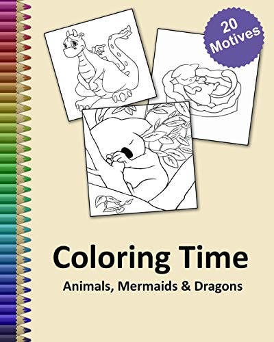 Coloring Time Animals, Mermaids & Dragons Big Coloring Book for Childs and Adults with a Lot of Funny Stress Relieving Motives Gift Idea