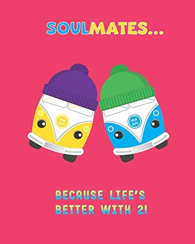 SOULMATES... Because Life's Better With 2!