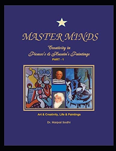 Master Minds Creativity in Picasso's & Husain's Paintings, Part - 1. Art & Creativity, Life and Paintings: Art & Creativity. Life & Paintings of Picasso & Husain