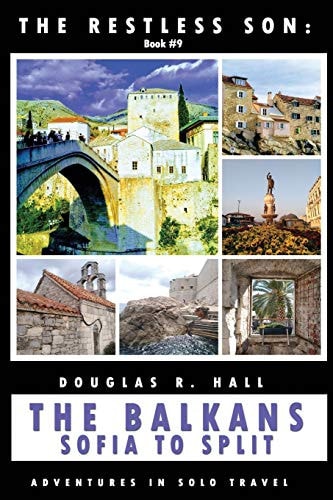 The Restless Son The Balkans - Sofia to Split: Adventures in Solo Travel