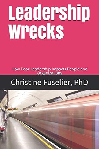 Leadership Wrecks How Poor Leadership Impact People and Organizations