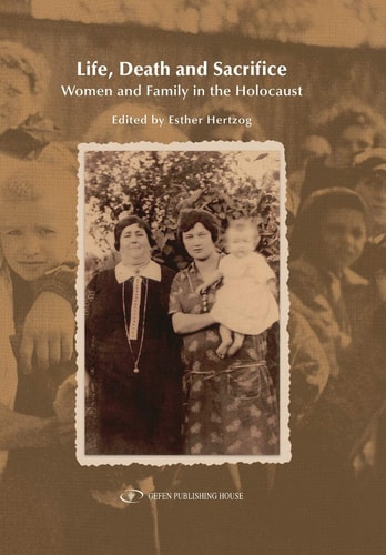 Life, Death and Sacrifice. Women, Family and the Holocaust