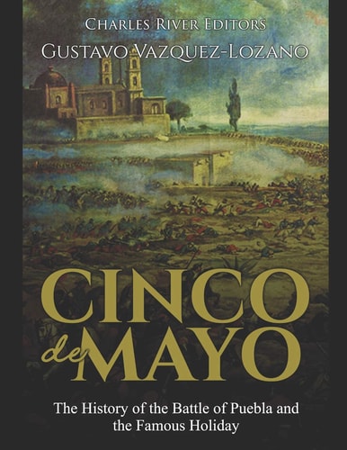 Cinco de Mayo The History of the Battle of Puebla and the Famous Holiday