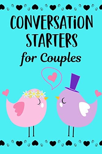 Conversation Starters For Couples A Dating & Relationship Communication Skills Workbook For Husband And Wives Or Boyfriend And Girlfriend