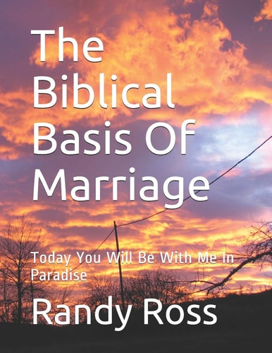 The Biblical Basis Of Marriage Today You Will Be With Me In Paradise
