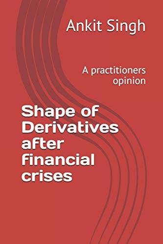 Shape of Derivatives After Financial Crises A Practitioners Opinion