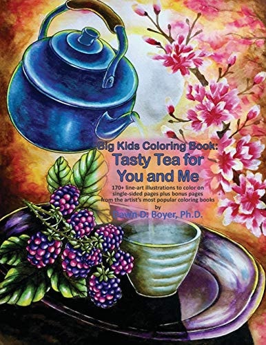 Big Kids Coloring Book: Tasty Tea for You and Me 170+ Line-Art Illustrations to Color on Single-sided Pages Plus Bonus Pages from the Artist's Most Popular Coloring Books