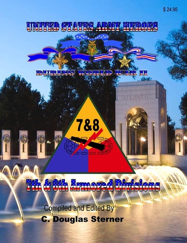 United States Army Heroes During World War II 7th & 8th Armored Divisions