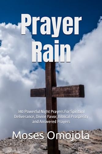 Prayer Rain 340 Powerful Night Prayers For Spiritual Deliverance, Divine Favor, Biblical Prosperity and Answered Prayers