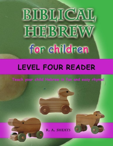 Biblical Hebrew for Children Level Four Reader Teach Your Child Hebrew in Fun and Easy Rhyme!