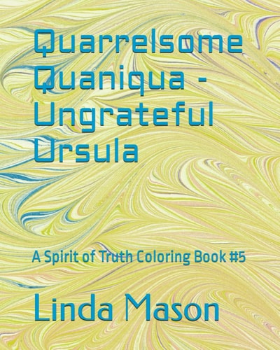 Quarrelsome Quaniqua - Ungrateful Ursula A Spirit of Truth Coloring Book #5